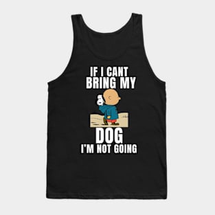 If I Can't Bring My Dog, I'm Not Going Funny Pet Animal Tee Tank Top